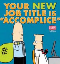 Your new job description is   Accomplice  