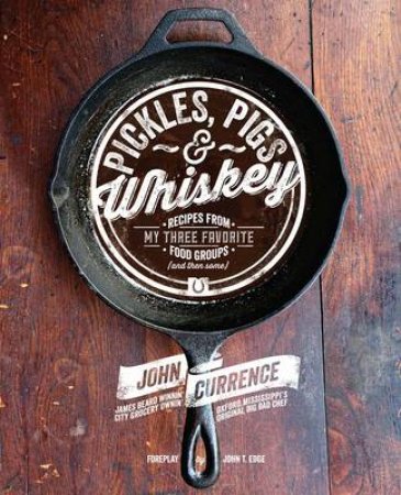 Pickles, Pigs and Whiskey by John Currence