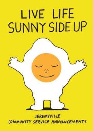 Live Life Sunny Side Up by Jeremyville