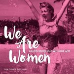 We Are Women Celebrating Our Wit and Grit