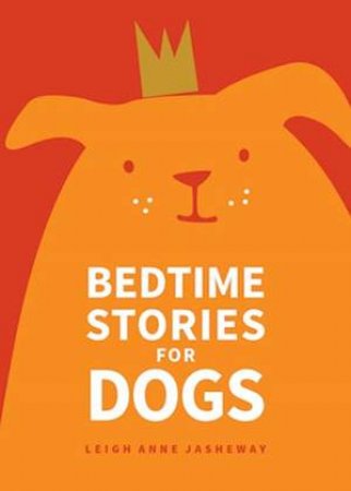 Bedtime Stories for Dogs by Leigh Anne Jasheway