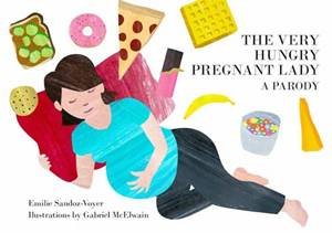 The Very Hungry Pregnant Lady by Emilie Sandoz-Voyer