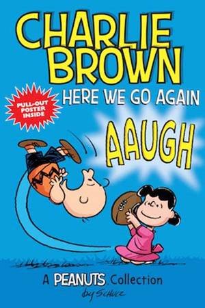 Charlie Brown: Here We Go Again! by Charles M Schulz