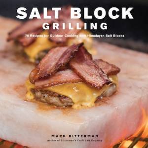 Salt Block Grilling by Mark Bitterman