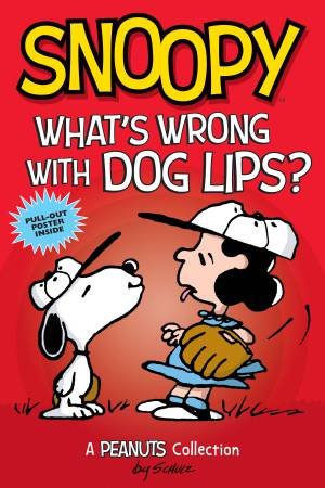 Snoopy: What's Wrong With Dog Lips? by Charles M. Schulz