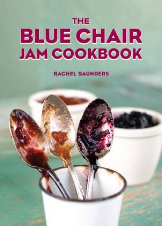 The Blue Chair Jam Cookbook by Rachel Saunders