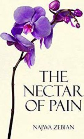 The Nectar Of Pain by Najwa Zebian