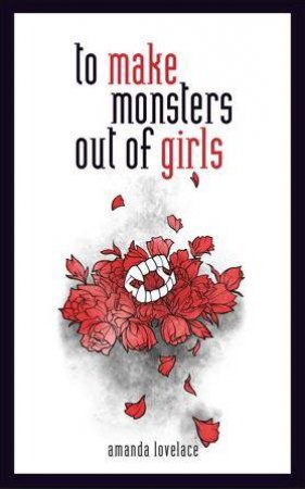 To Make Monsters Out Of Girls by Amanda Lovelace