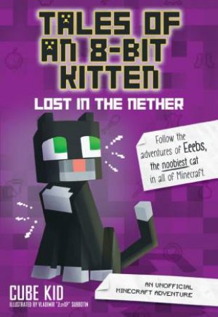Tales Of An 8-Bit Kitten: Lost In The Nether by Cube Kid
