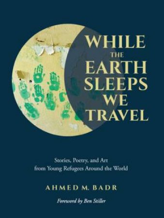 While The Earth Sleeps We Travel by Ahmed Badr