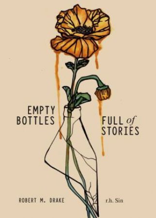 Empty Bottles Full Of Stories by r.h. Sin & Robert M Drake