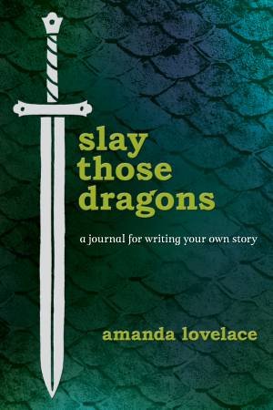Slay Those Dragons by Amanda Lovelace