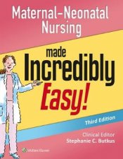 MaternalNeonatal Nursing Made Incredibly Easy
