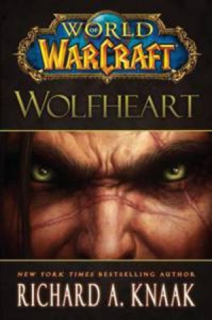 World of Warcraft: Wolfheart by Richard A. Knaak