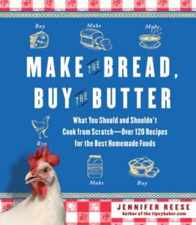 Make the Bread, Buy the Butter by Jennifer Reese