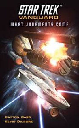 Star Trek: Vanguard: What Judgments Come by Dayton Ward