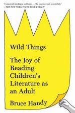 Wild Things The Joy Of Reading Childrens Literature As An Adult