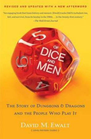 Of Dice and Men: The Story of Dungeons & Dragons and The People Who Play It by David M. Ewalt