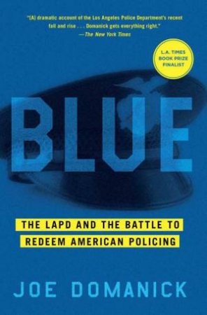 Blue: The LAPD And The Battle To Redeem American Policing by Joe Domanick