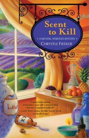 Scent to Kill: A Natural Remedies Mystery by Chrystle Fiedler
