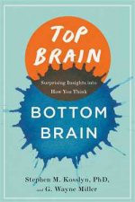 Top Brain Bottom Brain Surprising Insights into How You Think