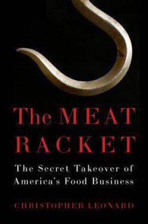 The Meat Racket: The Secret Takeover of America by Christopher Leonard