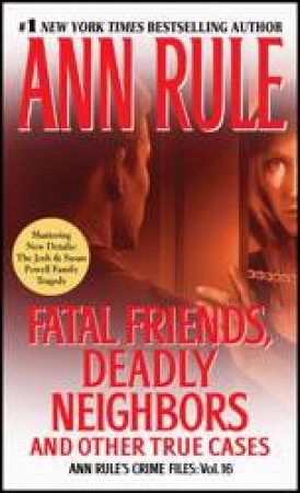 Fatal Friends, Deadly Neighbors by Ann Rule