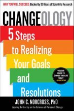 Changeology 5 Steps to Realizing Your Goals and Resolutions