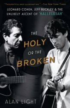 Holy Or The Broken: Leonard Cohen, Jeff Buckley, And The Unlikely Ascent Of \
