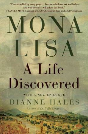 Mona Lisa: A Life Discovered by Dianne Hales