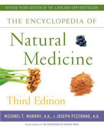 Encyclopedia of Natural Medicine (3rd Edition) by Michael T. Murray & Joseph Pizzorno