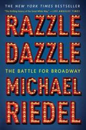 Razzle Dazzle: The Battle For Broadway by Michael Riedel