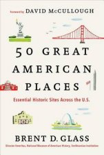 50 Great American Places Essential Historic Sites Across the US