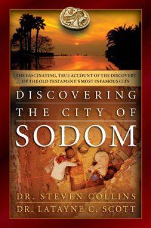 Discovering the City of Sodom by Steven Collins & Latayne C. Scott