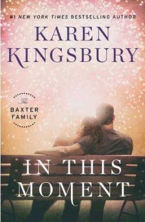 In This Moment: A Novel by Karen Kingsbury