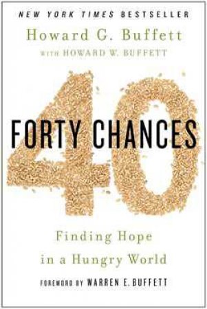 40 Chances: Finding Hope in a Hungry World by Howard G Buffett