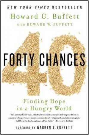 40 Chances: Finding Hope in a Hungry World by Howard G. Buffett