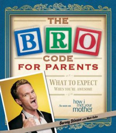 The Bro Code for Parents by Barney Stinson