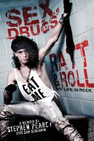 Sex, Drugs, Ratt and Roll by Stephen Pearcy & Sam Benjamin