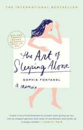 The Art of Sleeping Alone: Why One French Woman Suddenly Gave Up Sex by Sophie Fontanel