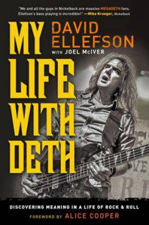 My Life with Deth: Discovering Meaning in a Life of Rock & Roll by David Ellefson & Joel McIver