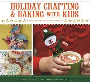 Holiday Crafting and Baking w/Kids by Jessica Strand