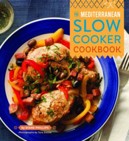 Mediterranean Slow Cooker Cookbook by Diane Phillips