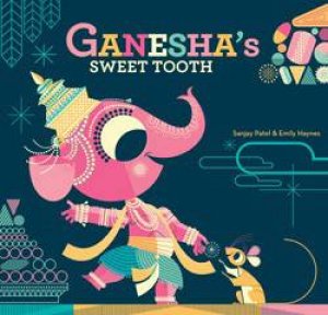 Ganesha's Sweet Tooth by Sanjay Patel & Emily Haynes 