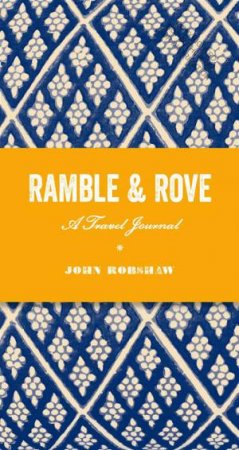 Ramble and Rove: A Travel Journal by John Robshaw