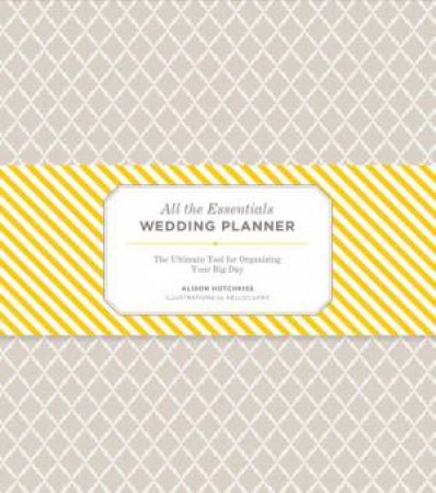 All the Essentials Wedding Planner by Alison Hotchkiss