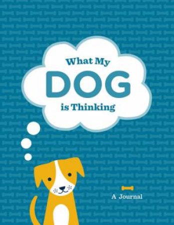 What My Dog Is Thinking Journal by Various