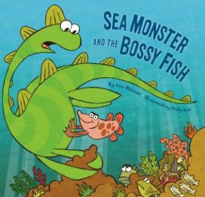 Sea Monster and the Bossy Fish by Messner