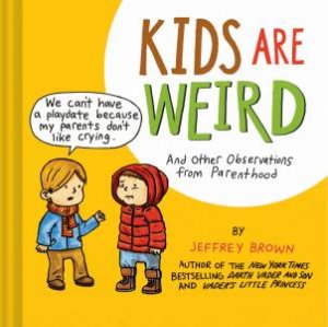 Kids Are Weird by Jeffrey Brown