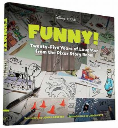Funny! Twenty-Five Years of Laughter from the Pixar Story Room by John Lasseter